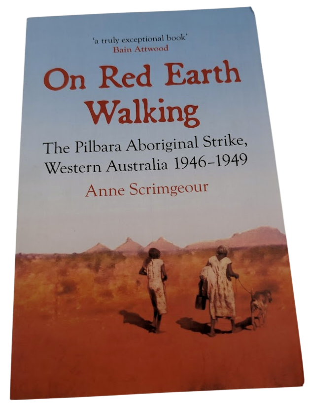On Red Earth Walking -Pilbara Aboriginal Strike Western Australia History