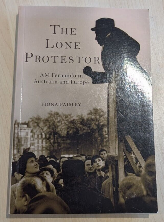 The Lone Protestor AM Fernando in Australia and Europe Fiona Paisley (PB, 2012)