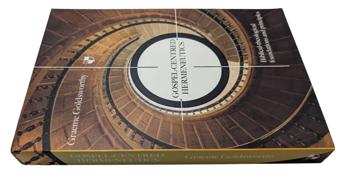 Gospel-centred Hermeneutics Graeme Goldsworthy Theology
