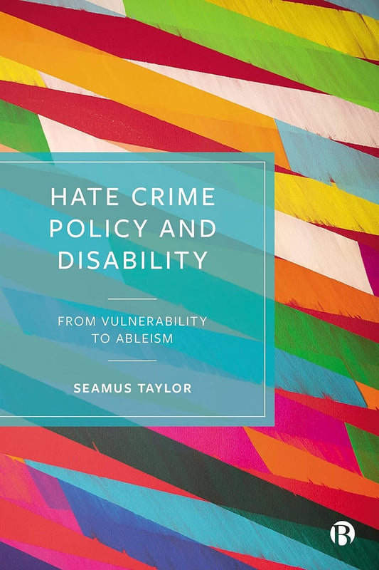 Hate Crime Policy and Disability From Vulnerability to Ableism Seamus Taylor HC