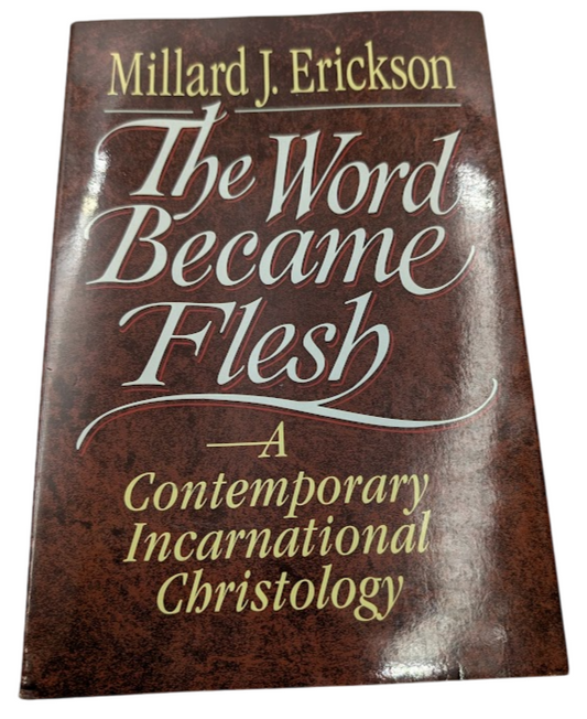 Word Became Flesh: A Contemporary Incarnational Christology Millard J. Erickson