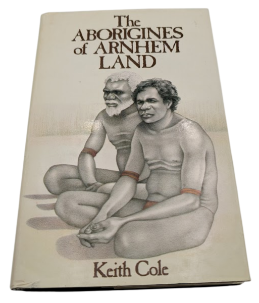 The Aborigines of Arnhem Land by Keith Cole (Hardcover 1979) Regional History