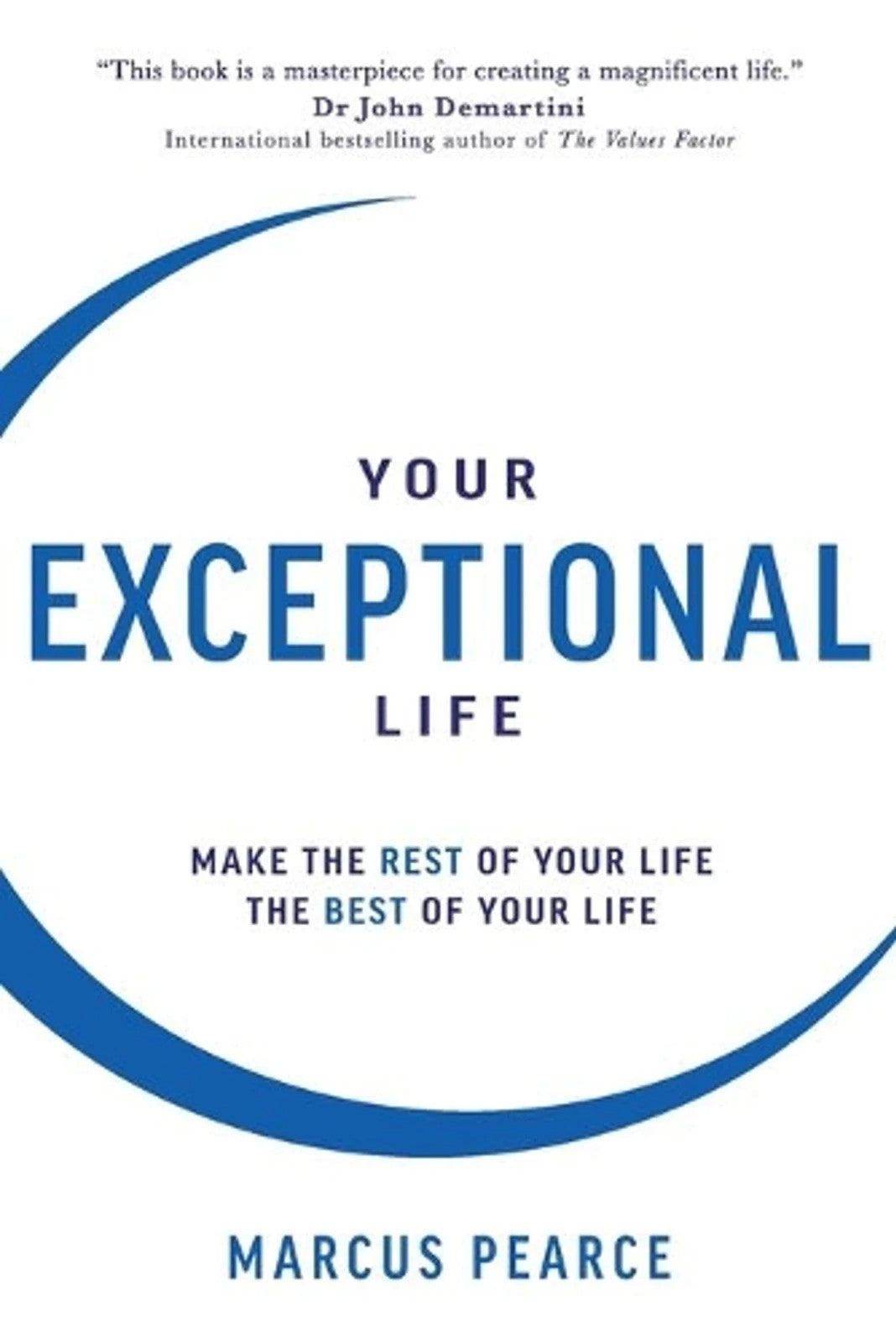 Your Exceptional Life Make rest of your life best of your life Marcus Pearce