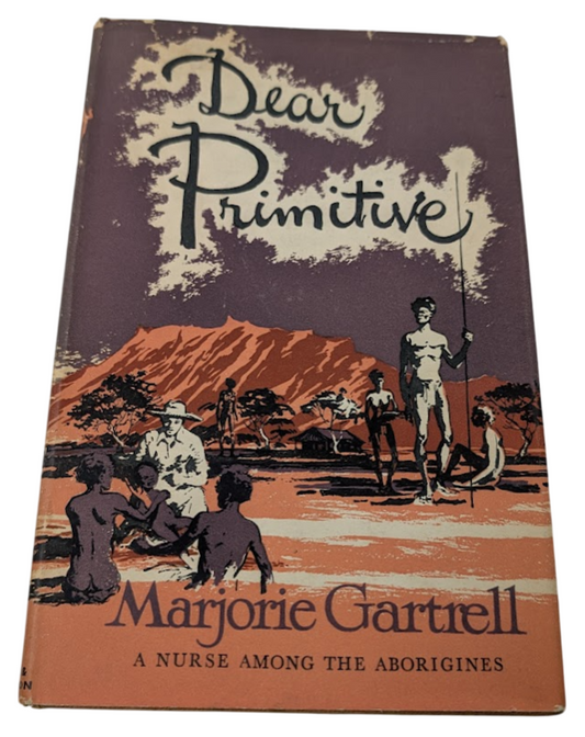 Dear primitive A Nurse Among The Aborigines by Marjorie Gartrell HC 1957