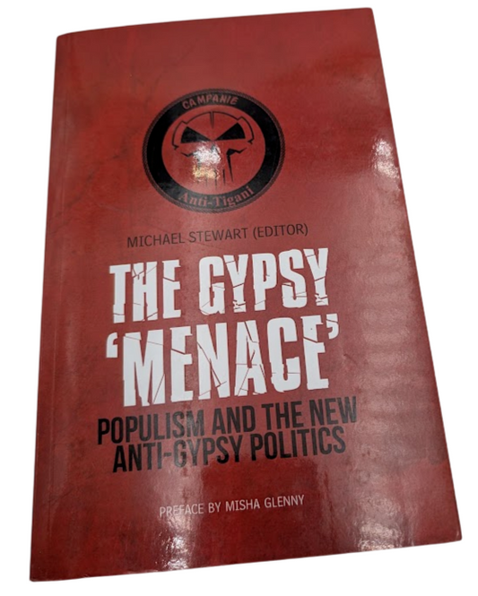 The Gypsy 'Menace': Populism and the New Anti-Gypsy Politics by M. Stewart PB
