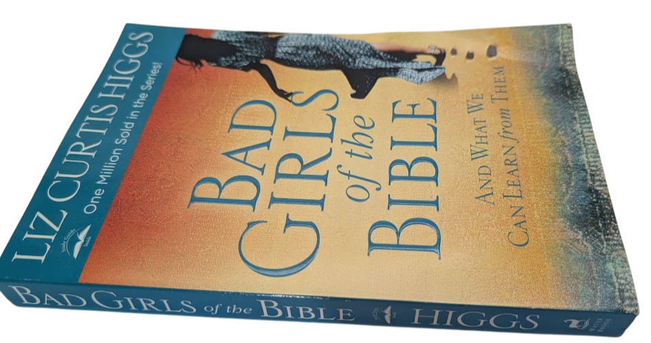 Bad Girls of The Bible by Liz Curtis Higgs