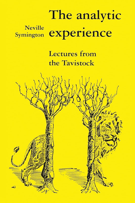 The Analytic Experience: Lectures from the Tavistock by Neville Symington 1986