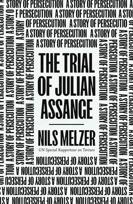 The Trial of Julian Assange A Story of Persecution