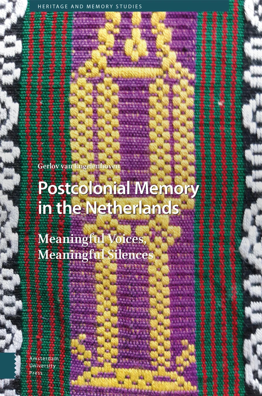 Postcolonial Memory in the Netherlands  Meaningful Voices Meaningful Silences HC