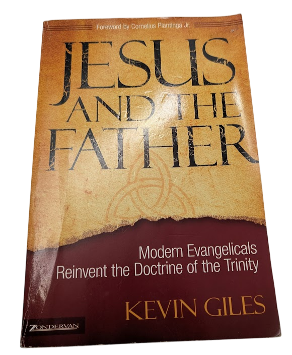 Jesus and the Father  - Modern Evangelicals Reinvent Doctrine of Trinity