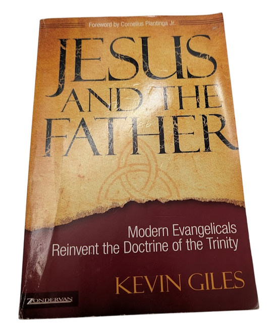 Jesus and the Father  - Modern Evangelicals Reinvent Doctrine of Trinity
