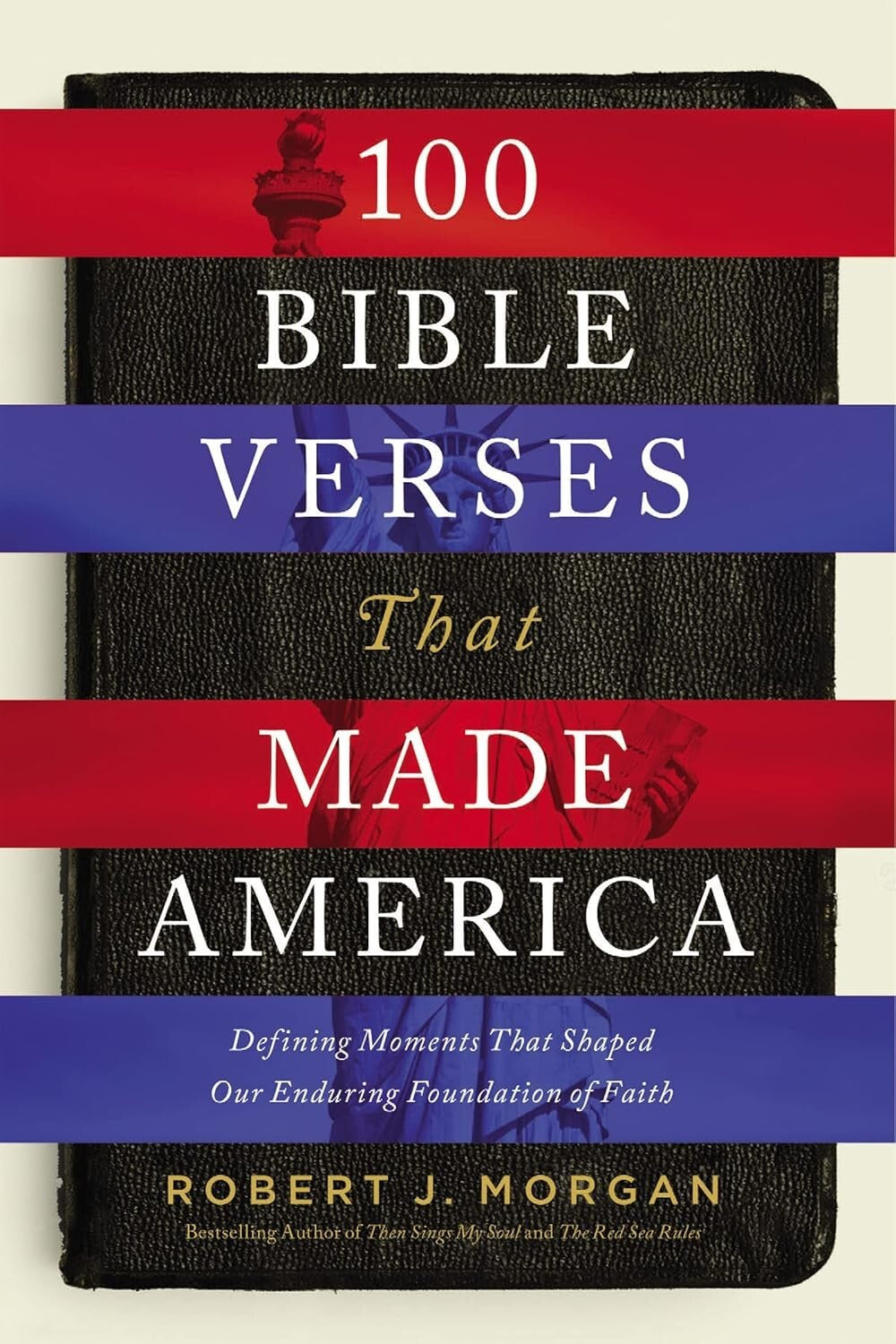 100 Bible Verses That Made America: Defining Moments That Shaped Our Enduring