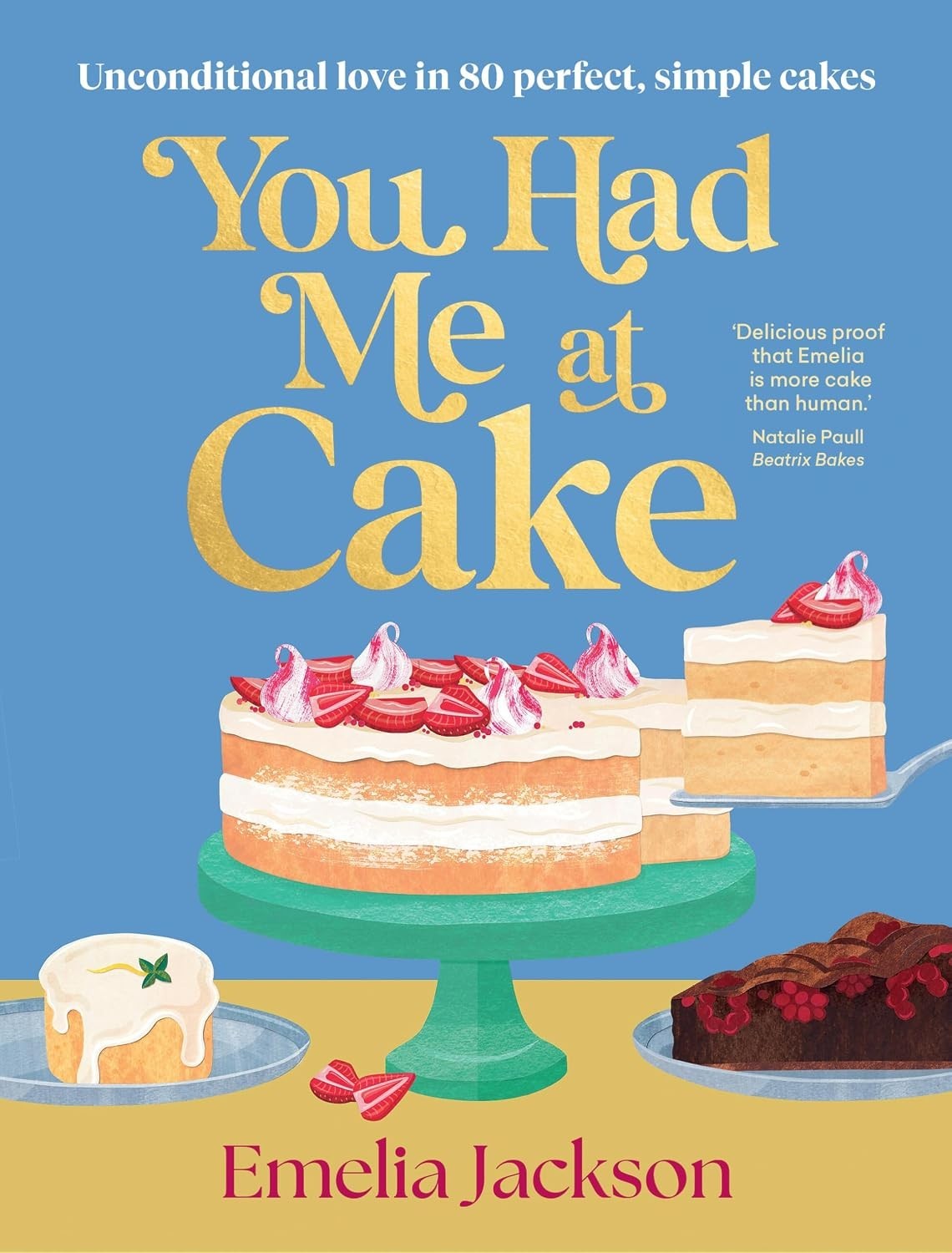 You Had Me at Cake - Baking Recipes Cakes Desserts Cookbook