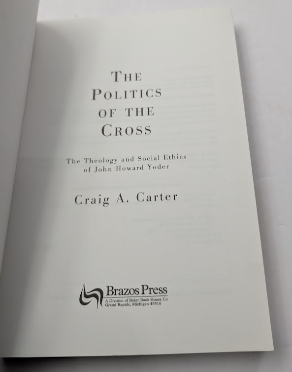 Politics of the Cross : Theology and Social Ethics of John Howard Yoder PB 2001