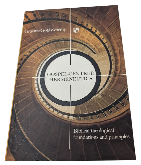 Gospel-centred Hermeneutics Graeme Goldsworthy Theology