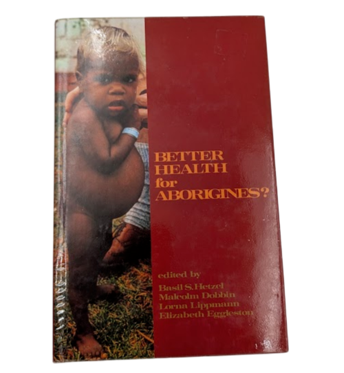 Better Health for Aborigines? Report of National Seminar Monash University