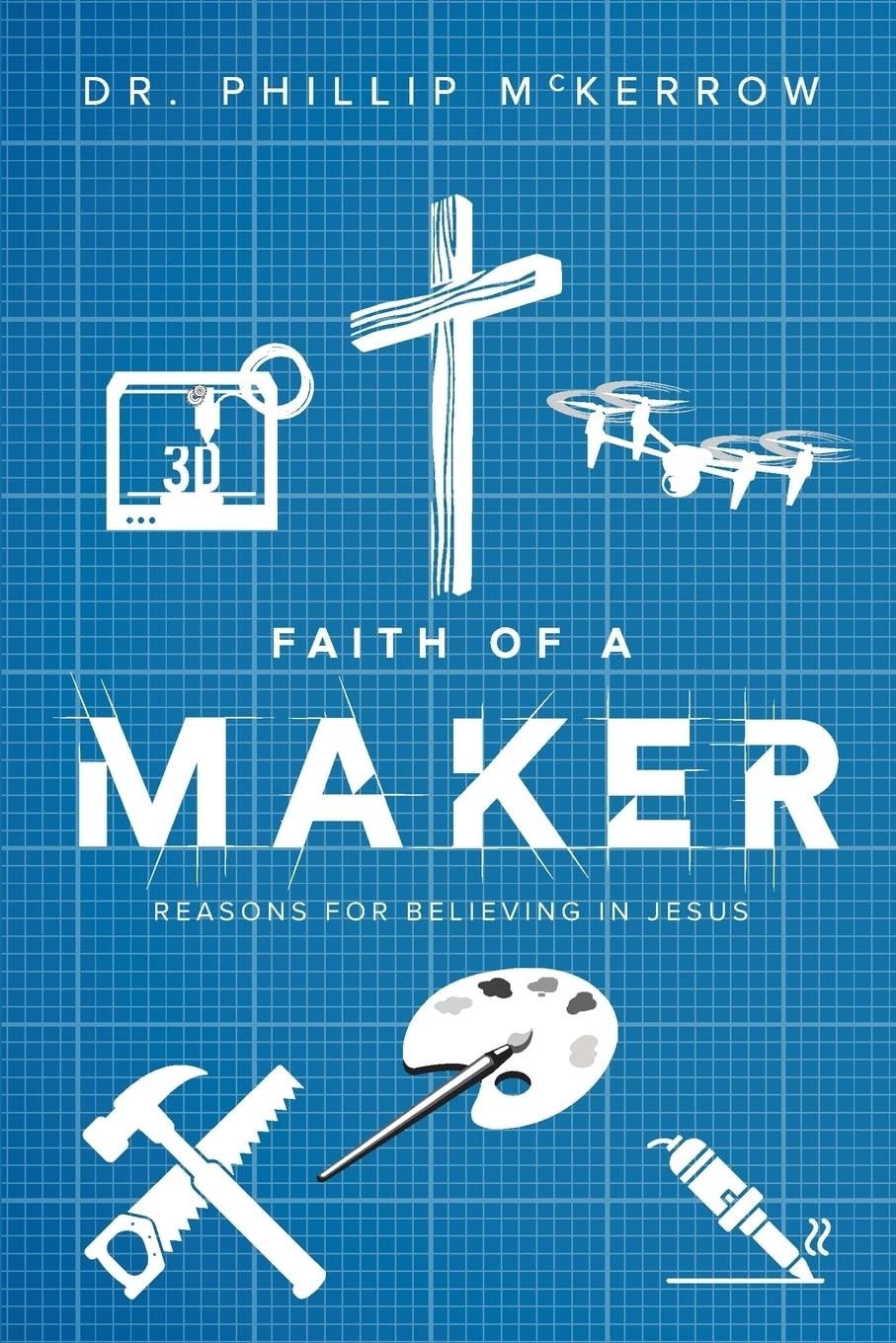 Faith Of A Maker Phillip McKerrow PB 2024 Spiritual Faith Inspirational Writing