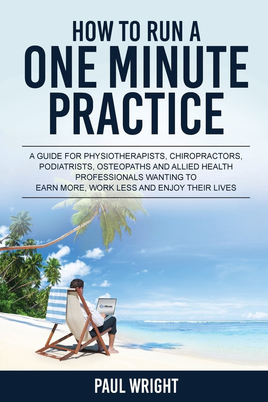 How to Run a One Minute Practice Guide for Physiotherapists and others by Wright Paul