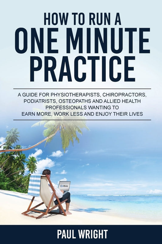 How to Run a One Minute Practice Guide for Physiotherapists and others by Wright Paul