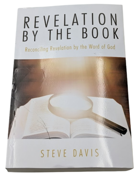 Revelation by the Book: Reconciling Revelation by the Word of God by S. Davis PB