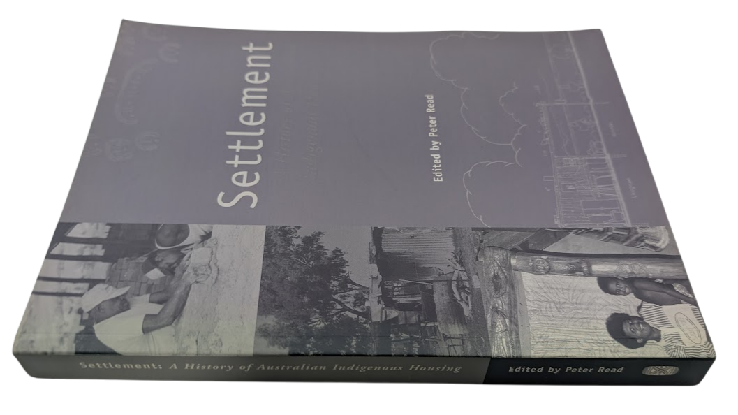 Settlement  a History of Australian Indigenous Housing by Peter Read (Paperback)