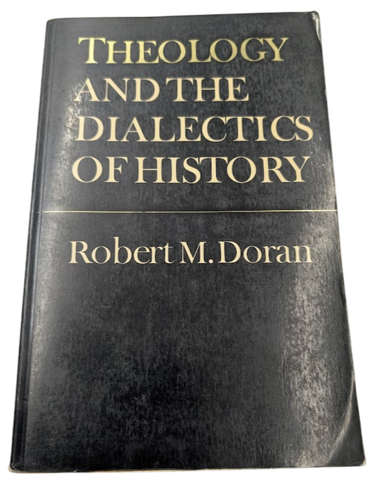 Theology and the Dialectics of History (Heritage) Robert Doran S.J. PB 1990