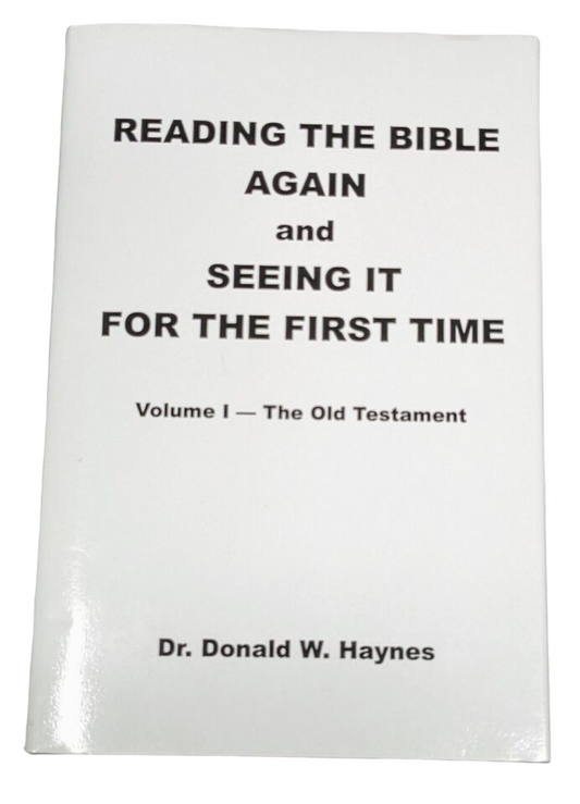 Reading the Bible Again & Seeing It for the First Time Volume I: Old Testament