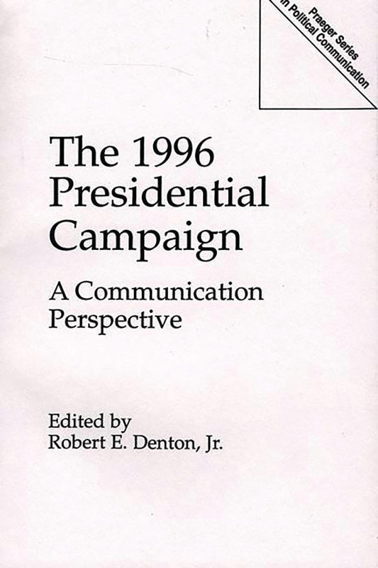 1996 Presidential Campaign Robert E Denton