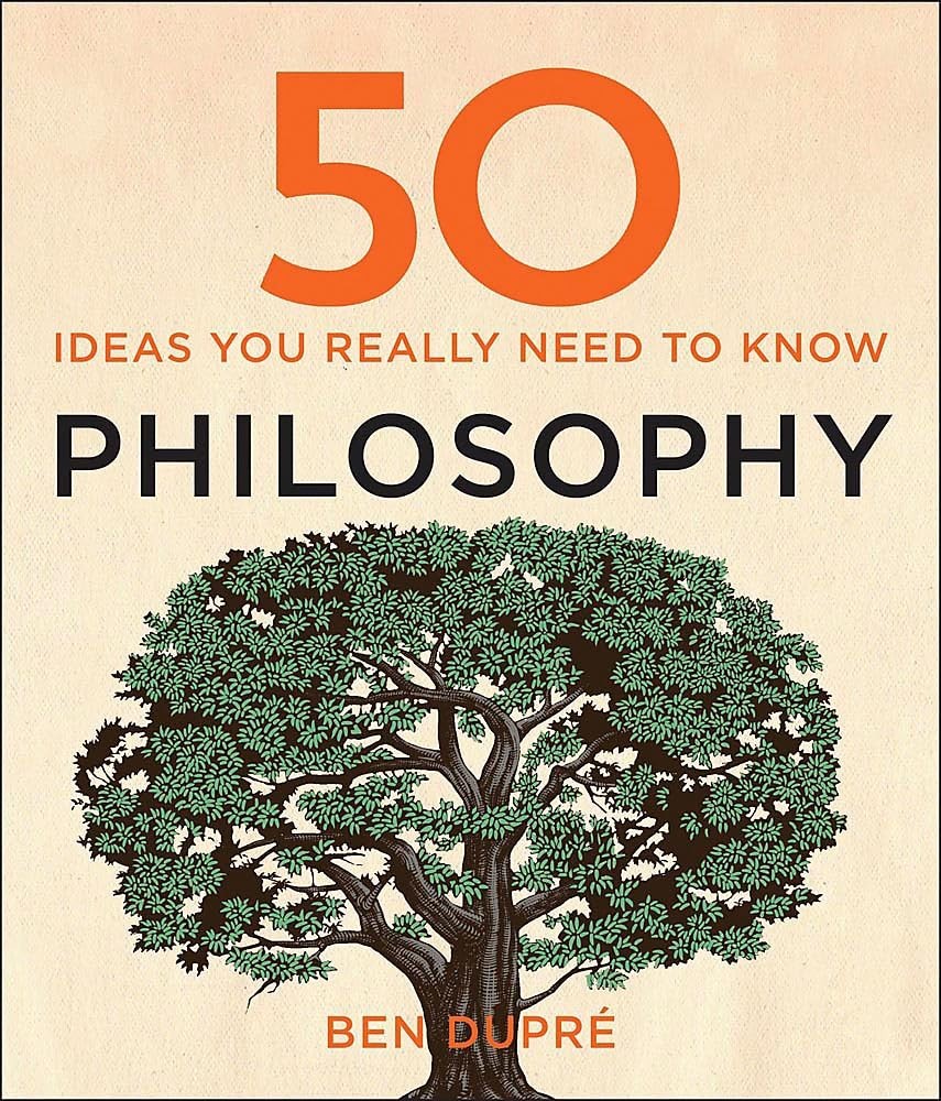 50 Philosophy Ideas You Really Need to Know Ben Dupré