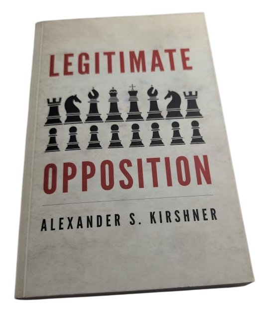 Legitimate Opposition Alexander S Kirshner PB 2022 Political Theory Democracy