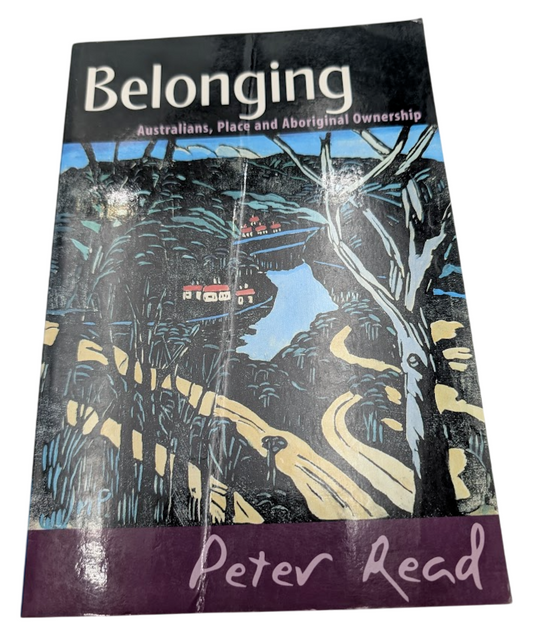Belonging: Australians, Place and Aboriginal Ownership by Peter Read (PB 2000)