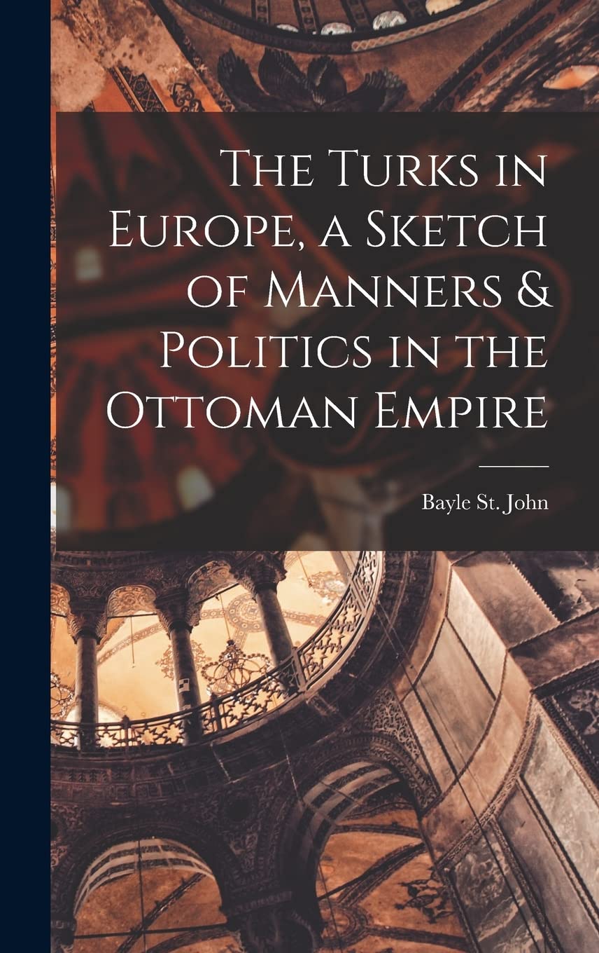 Turks in Europe -Sketch of Manners  Politics in Ottoman Empire Historical Reprint