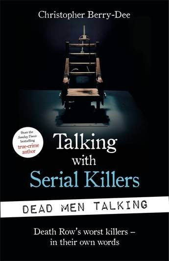Talking with Serial Killers: Dead Men Talking by Christopher Berry-Dee - front cover