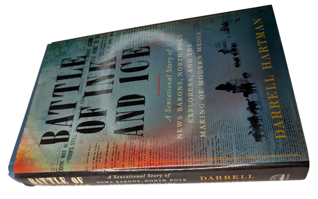 Battle of Ink and Ice: A Sensational Story of News Barons, North Pole Explorers, and the Making of Modern Media - actual copy, photograph 2