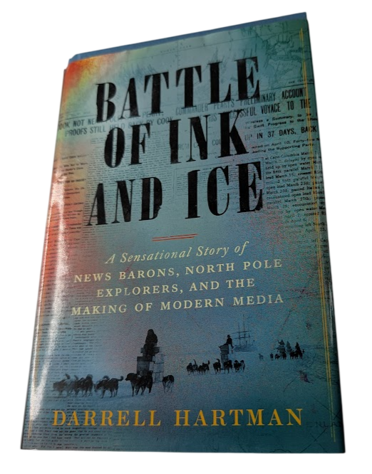 Battle of Ink and Ice: A Sensational Story of News Barons, North Pole Explorers, and the Making of Modern Media - actual copy, photograph 4