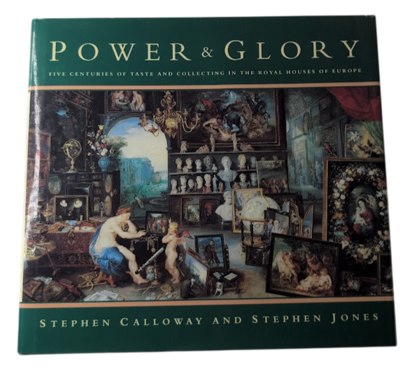 Power & Glory: Five Centuries of Taste and Collecting in the Royal Houses of Europe by Stephen Calloway and Stephen Jones - front cover