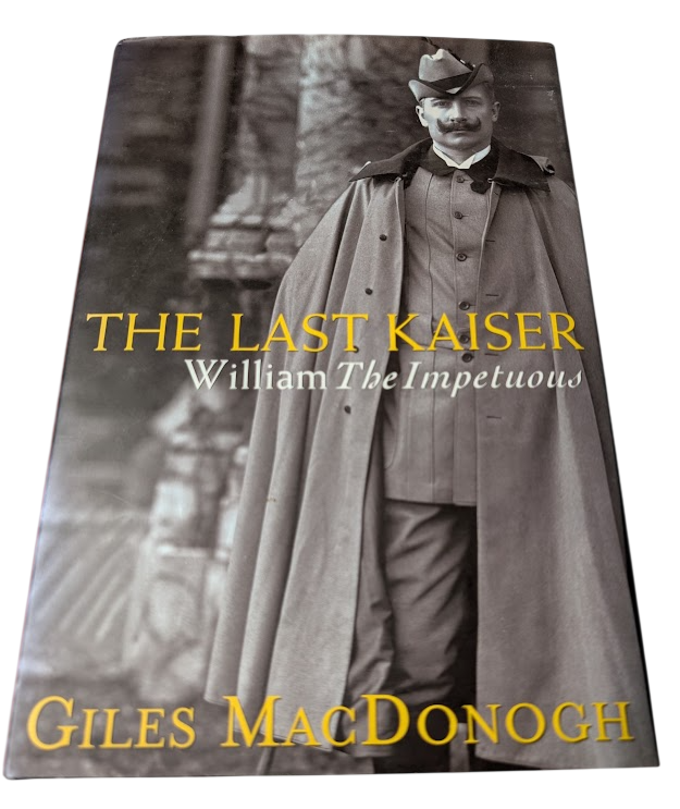 The Last Kaiser: William the Impetuous by Giles MacDonogh - front cover