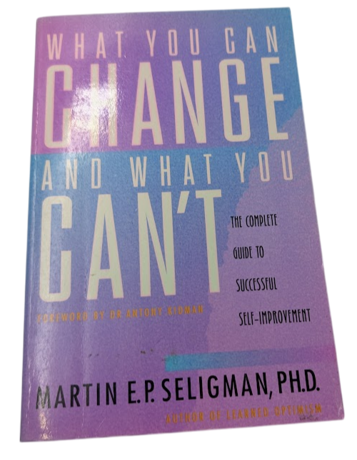 What You Can Change and What You Can't: The Complete Guide to Successful Self-Improvement by Martin E. P. Seligman - front cover