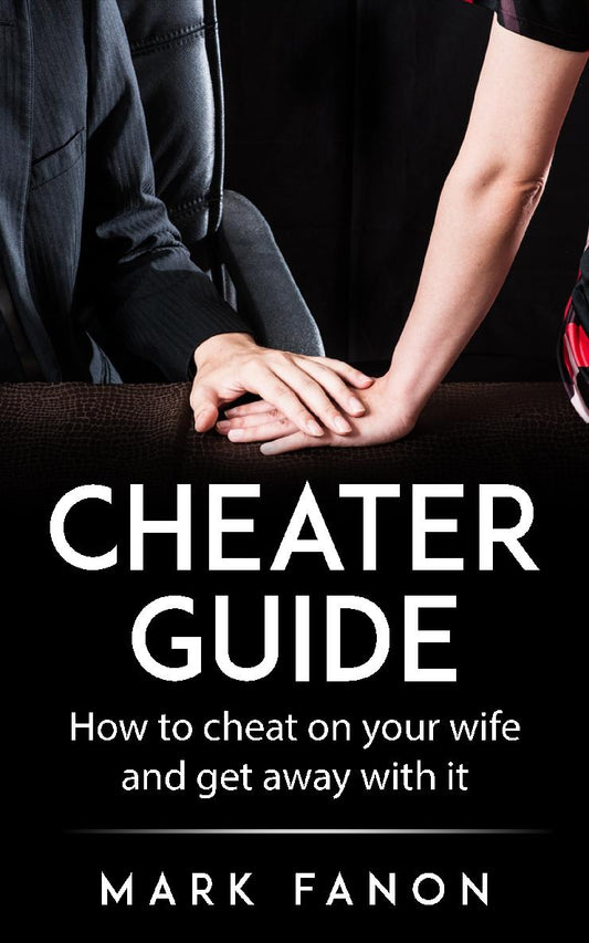 Cheater Guide How to Cheat on your wife and not get caught new PB