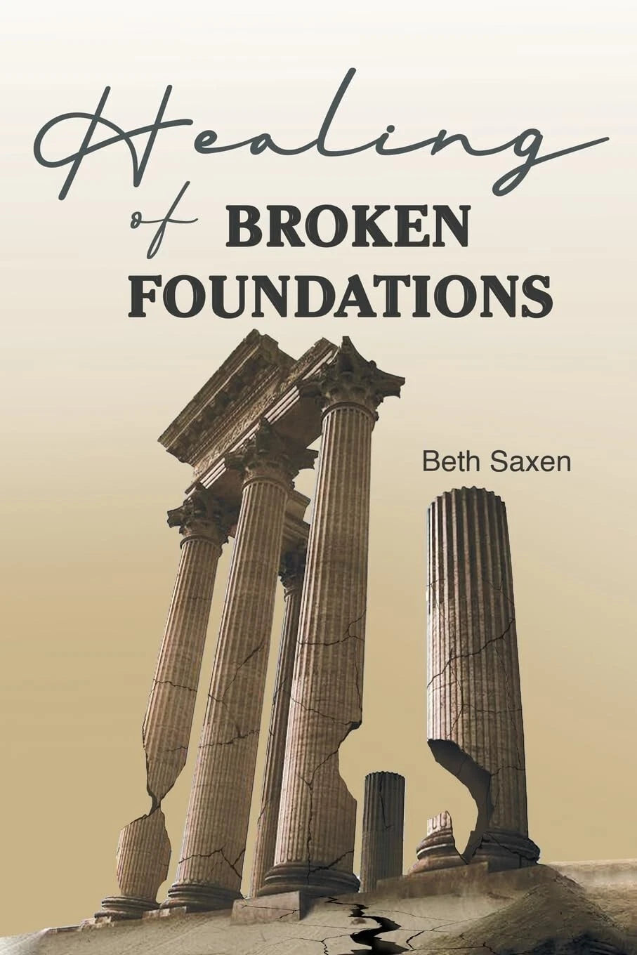 Healing of Broken Foundations by Beth Saxen - front cover