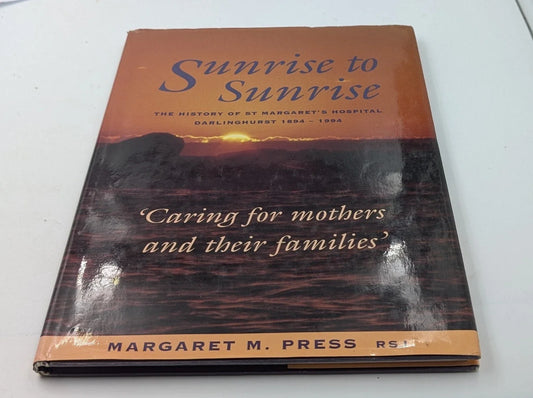 Sunrise to Sunrise: The History of St Margaret's Hospital, Darlinghurst 1894–1994 by Margaret M. Press - front cover