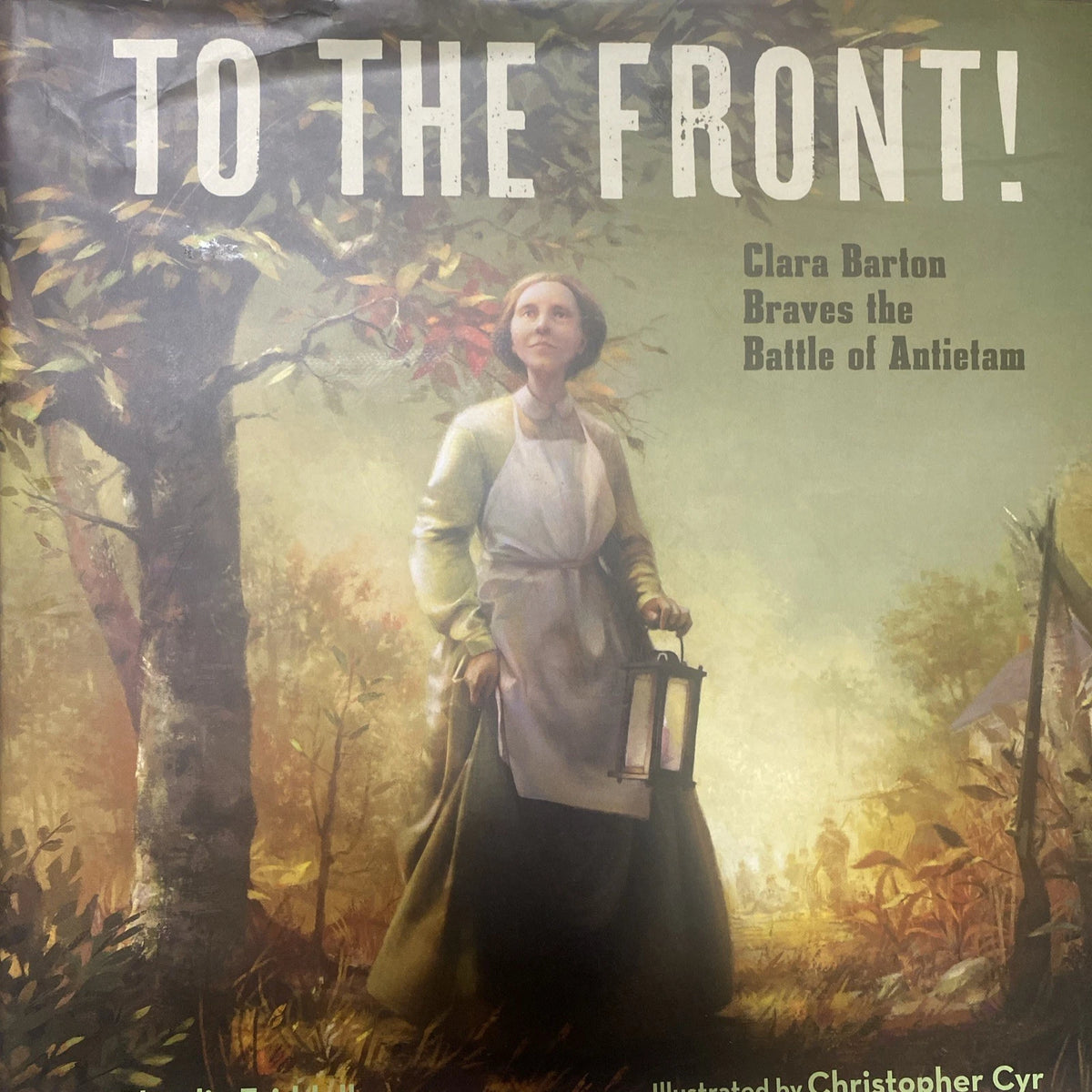 To the Front!: Clara Barton Braves the Battle of Antietam by Claudia Friddell - front cover