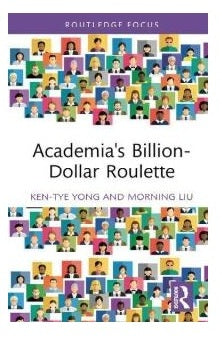 Academia's Billion-Dollar Roulette by Ken-Tye Yong [Hardback, 110 pages]