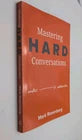 Mastering Hard Conversations Turning conflict into collaboration by M. Rosenberg