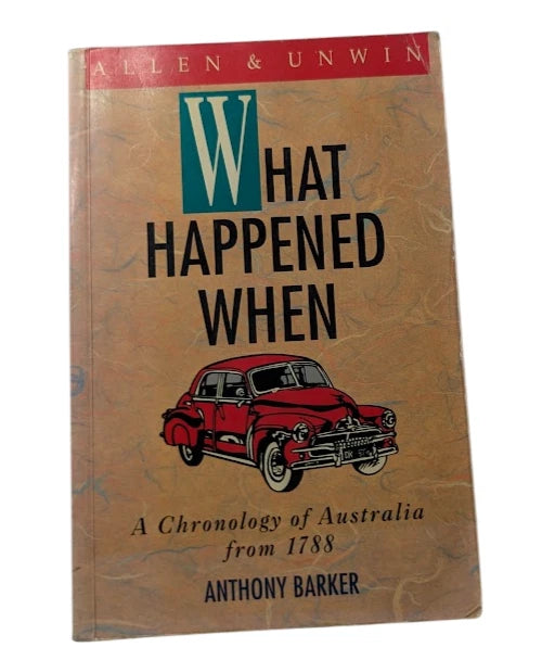 What Happened When: A Chronology of Australia, 1788-1990