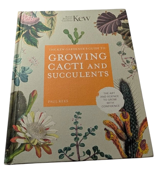 The Kew Gardener's Guide to Growing Cacti and Succulents: The Art and Science to Grow with Confidence (Volume 10) (Kew Experts, 10)