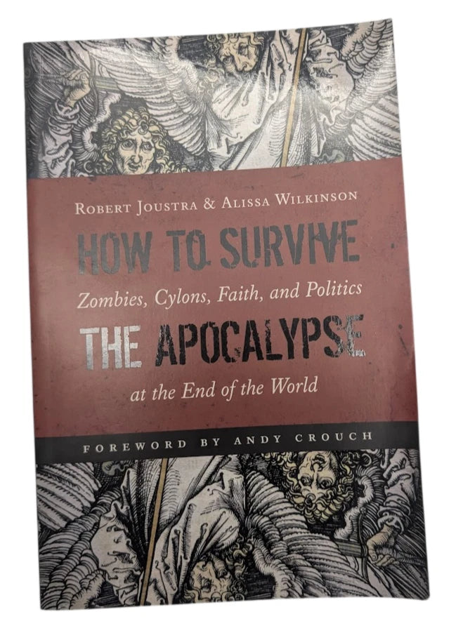 How to Survive the Apocalypse: Zombies, Cylons, Faith, and Politics at the End of the World