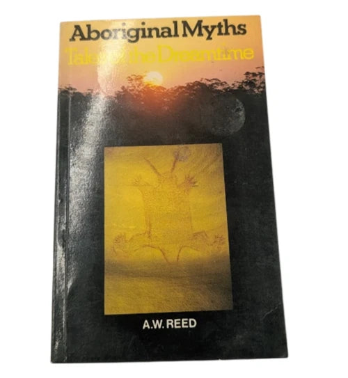 Aboriginal Myths Tales of the Dreamtime A W Reed 1979 Indigenous Stories