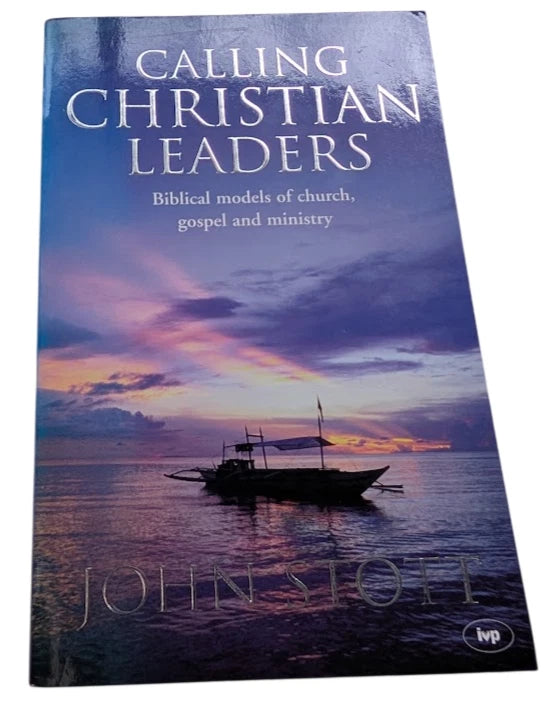 Calling Christian Leaders: Biblical Models of Church, Gospel and Ministry by John Stott - front cover