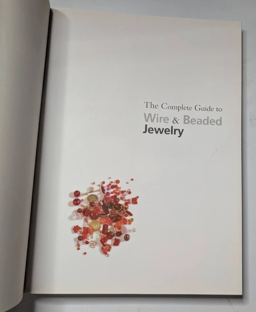 The Complete Guide to Wire & Beaded Jewelry: Over 50 beautiful projects and variations using wire and beads